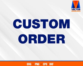 Custom Order | EPS - SVG - PNG - Dxf  Vector Art - Cricut - Silhouette Cameo
