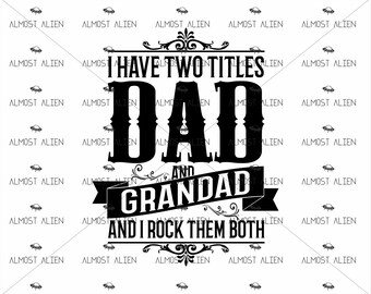 I have Two Titles Dad and Grandad, SVG Cut File, Instant Download