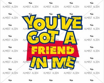 You've got a Friend in me, SVG Cut File, Instant Download