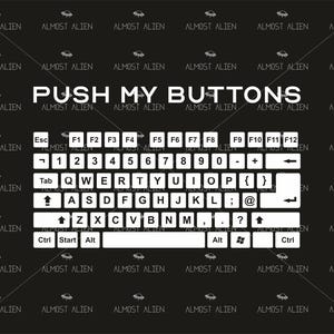 May include: Black graphic with a white keyboard layout and the text "PUSH MY BUTTONS." The keyboard includes function keys, number keys, and letter keys. The background has a repeating pattern of small alien spacecraft and the words "ALMOST ALIEN."