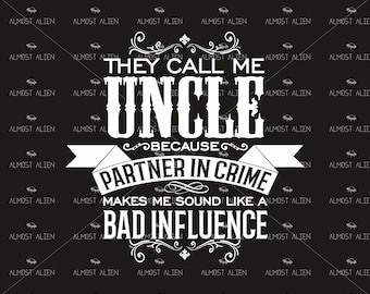 May include: Black graphic design with white text that reads "THEY CALL ME UNCLE BECAUSE PARTNER IN CRIME MAKES ME SOUND LIKE A BAD INFLUENCE." The background has a repeating pattern of small alien heads.
