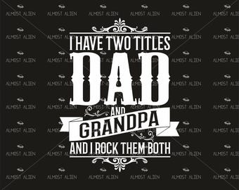 I have Two Titles Dad and Grandpa, SVG Cut File, Instant Download