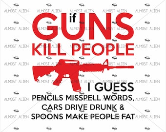 If Guns Kill People, 2nd Amendment Gun Rights, SVG Cut File, Instant Download