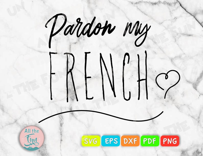 Pardon My French Svg Pardon My French Shirt Quotes French - Etsy