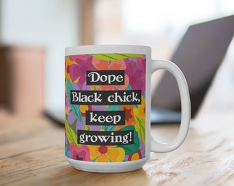 African American Woman Mug, Dope Black Chick Gift, Keep Growing Flower Lover Mug, Black Gardners Gift 15oz