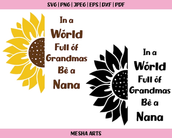 Download In A World Full Of Grandmas Be A Nana Svg Sunflower Svg Etsy