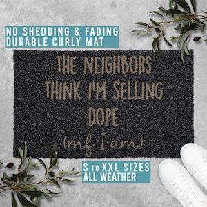 The Neighbors Think I&#39;m Selling Dope mf I am Doormat Welcome Mat Funny Door Mat Housewarming Gift All Weather Durable Curly Mat SM0176