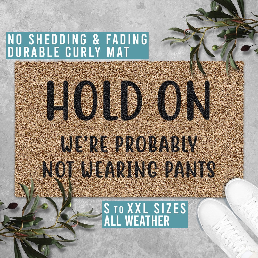 Hold On We're Probably Not Wearing Any Pants, Funny Doormat, Welcome M –  Starcove Fashion
