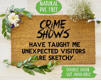 Crime Shows Have Taught Me Unexpected Visitors Are Sketchy Doormat Welcome Mat Funny Door Mat Farmhouse Doormat, Housewarming Gift CC464