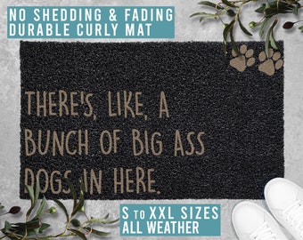 There's Like a Bunch of Big Ass Dogs in Here Doormat Dog Welcome Mat Funny Door Mat Housewarming Gift All Weather Durable Curly Mat SM0169