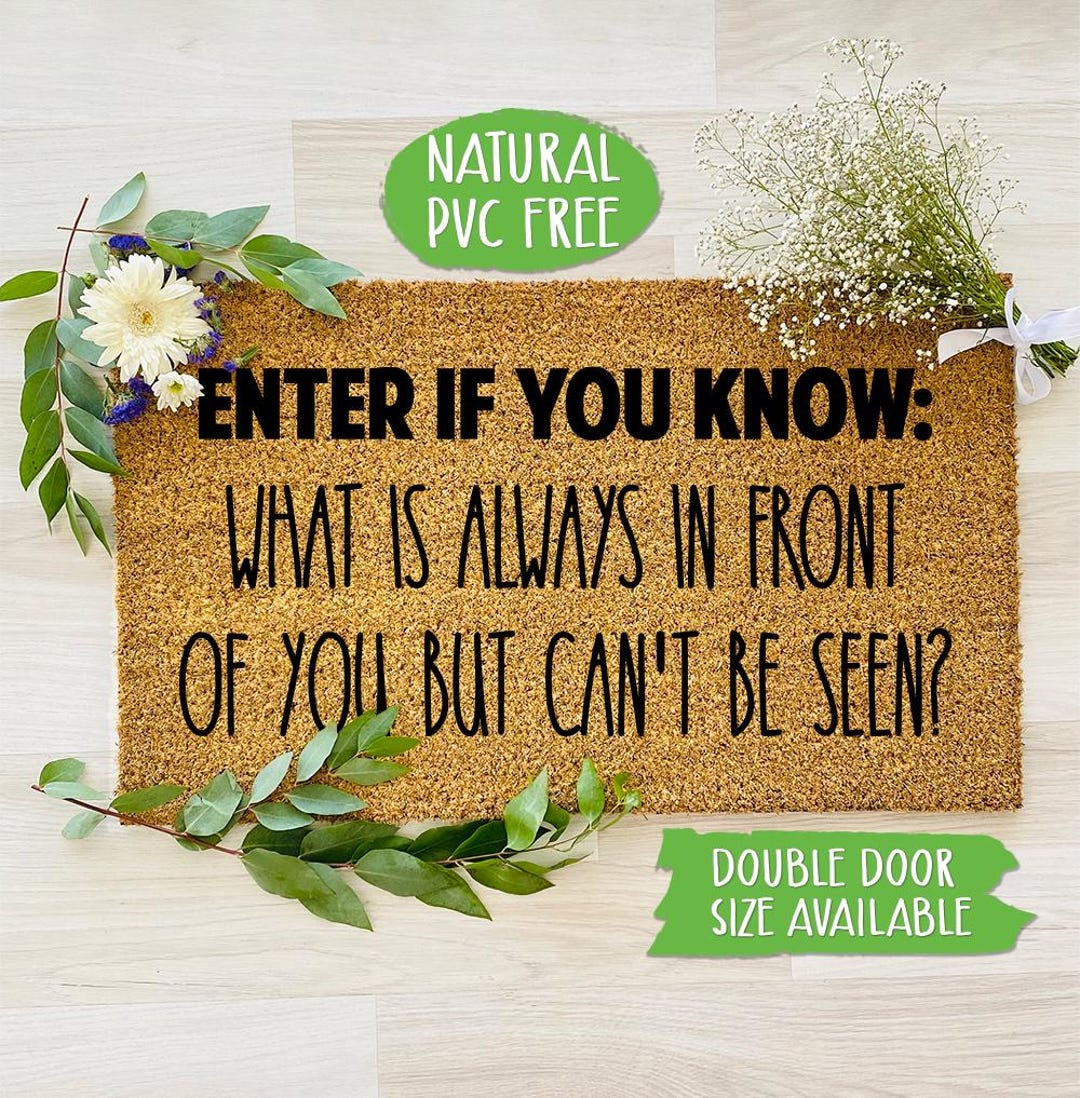 What is Always in the Front of You but Can't Be Seen Doormat Funny ...