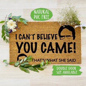 I cant Believe You Came Thats What She Said Doormat, Funny Doormat, Welcome Mat, Farmhouse Outdoor Rug,Housewarming Gift CC033