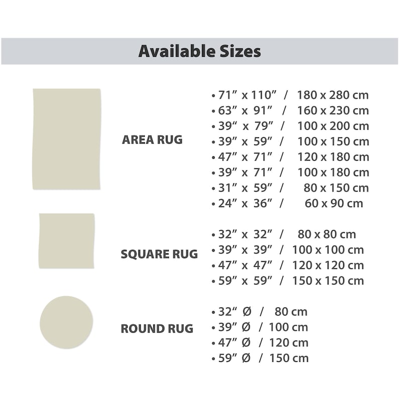 May include: A chart showing available sizes for area, square, and round rugs. The chart lists measurements in inches and centimeters. Area rug sizes include 71" x 110", 63" x 91", 39" x 79", 39" x 59", 47" x 71", 39" x 71", 31" x 59", and 24" x 36". Square rug sizes include 32" x 32", 39" x 39", 47" x 47", and 59" x 59". Round rug sizes include 32", 39", 47", and 59" in diameter.