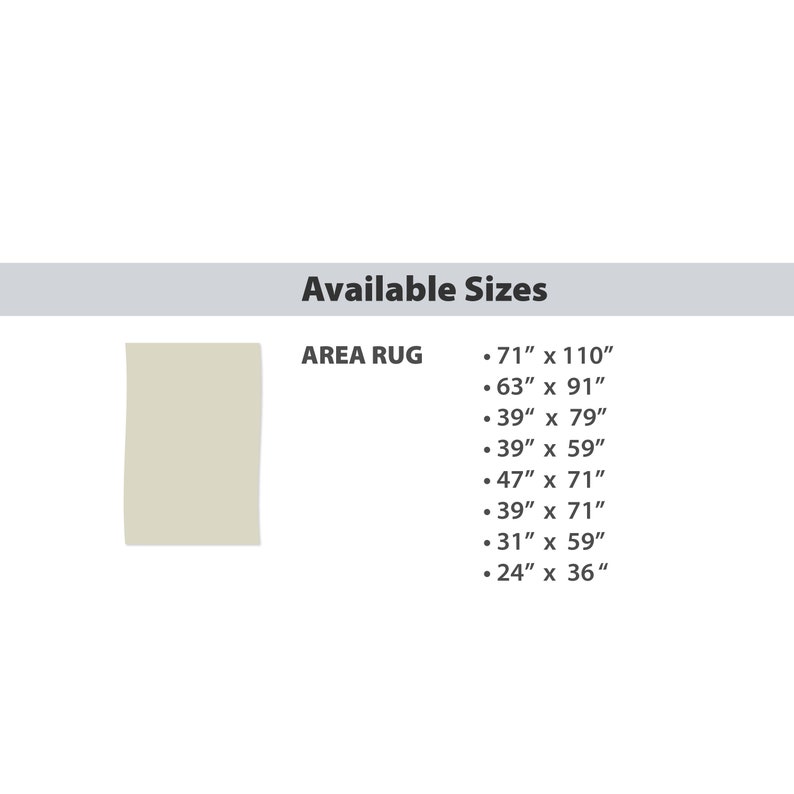 May include: A chart showing available sizes for area rugs. The sizes are listed in inches, with the width first and then the length. The sizes are: 71 x 110, 63 x 91, 39 x 79, 39 x 59, 47 x 71, 39 x 71, 31 x 59, and 24 x 36.