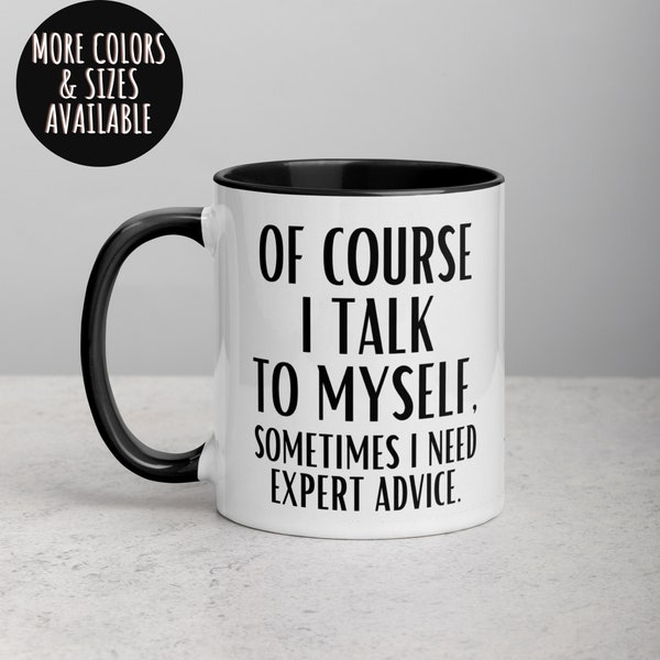 Funny Mug, Sarcastic Mug, Of Course I Talk To Myself Sometimes I Need Expert Advice, Sassy Mug, Snarky Mug, Coffee Mug, Funny Work Mug 352