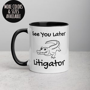 Funny Lawyer Mug, See You Later Litigator, Great Gift for Attorney, Law School Graduation, Lawyer Mug, Law Student Gift, Tea Cup 404