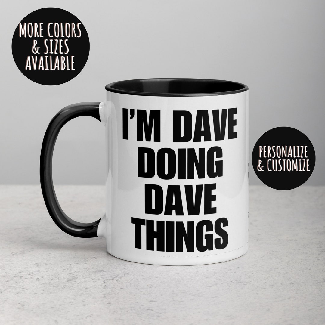 Dave Things Personalized 'i'm Dave Doing Dave Things' Mug: Funny Sarcastic Gift - Etsy