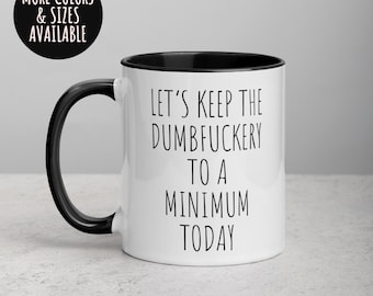 Funny Sarcastic Mug: Keep The Dumbfuckery To A Minimum