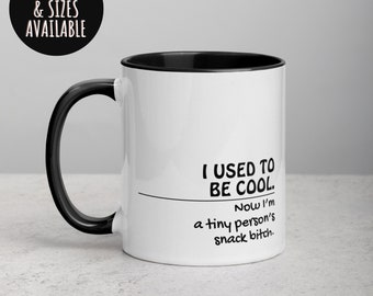 Funny Mug for Mom Dads Parents, I Used To Be Cool  Now I'm a Tiny Person's Snack Bitch, Novelty Mug,  Birthday Gift, Tea Cup 408