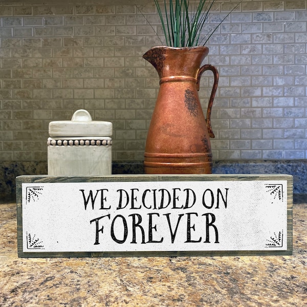 We Decided On Forever - Romantic Wood Sign - Farmhouse Decorations – Romantic Signs For Home Decor