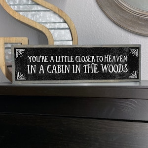 You’re A Little Closer To Heaven In A Cabin In The Woods - Handmade Metal Wood Cabin Decor– Cabin Signs Decor Art – Cabin Rules