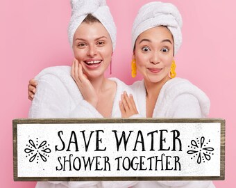 Funny Bathroom Sign: Save Water, Shower Together - Farmhouse Decor