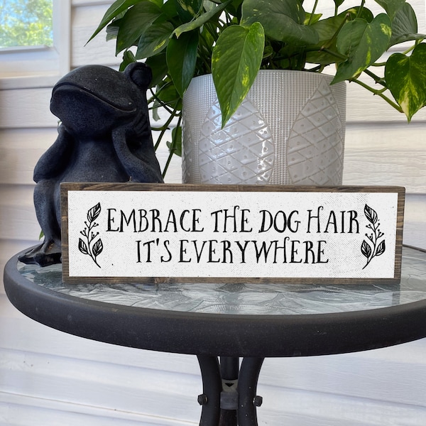 Embrace The Dog Hair - Handmade Metal Wood Sign – Cute Rustic Wall Decor Art – Dog Signs – Dog Decor, Dog Gifts For Dog Lovers