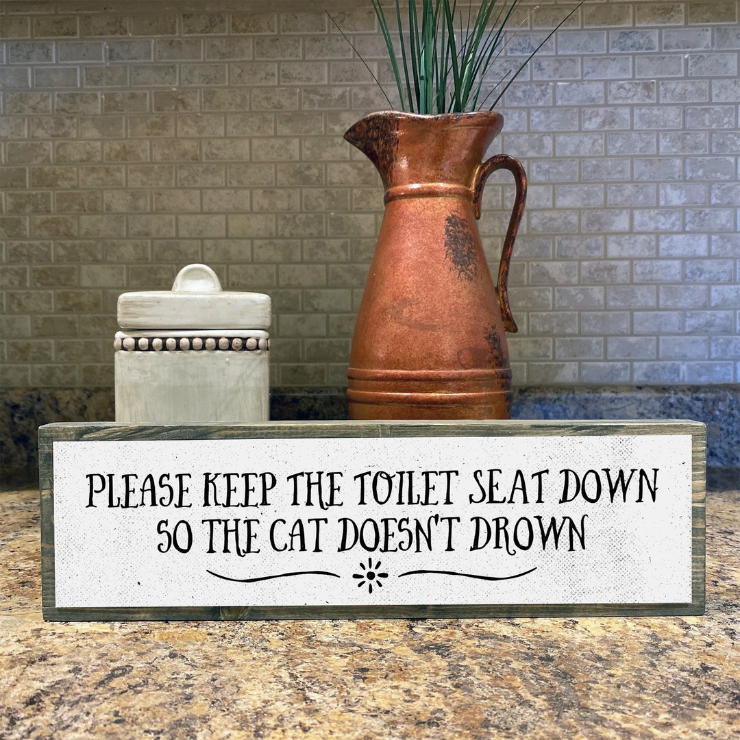 Please Keep the Toilet Seat Down so the Cat Doesnt Drown Metal Wood