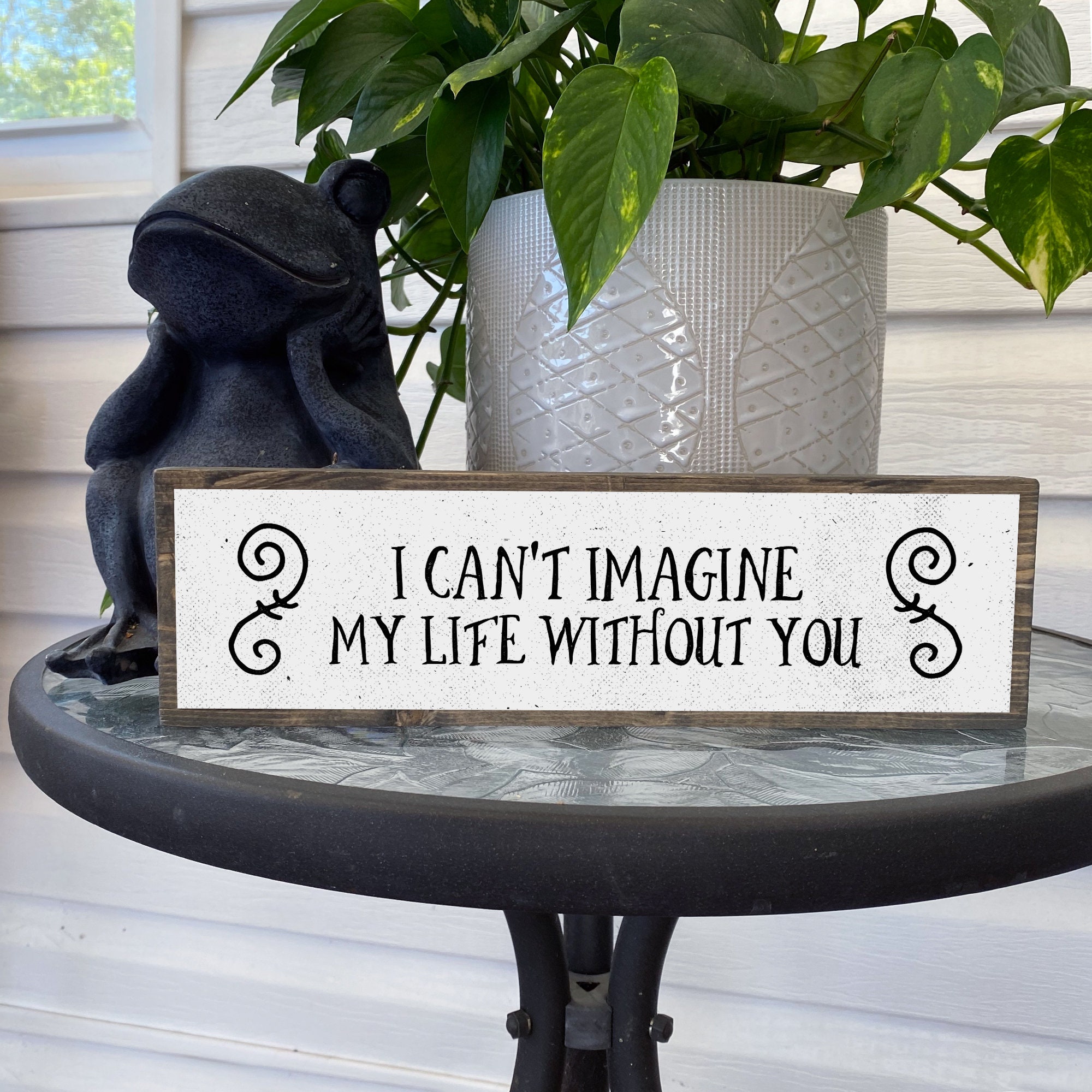 I Cant Imagine My Life Without You Romantic Wood Sign Etsy