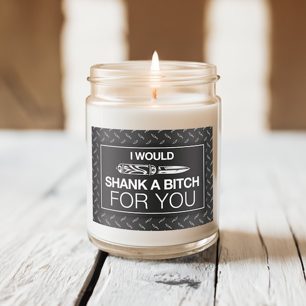 I Would Shank A Bitch For You Candle - funny candles funny best friend gifts, best friend candle best friend birthday, BFF, Bestie