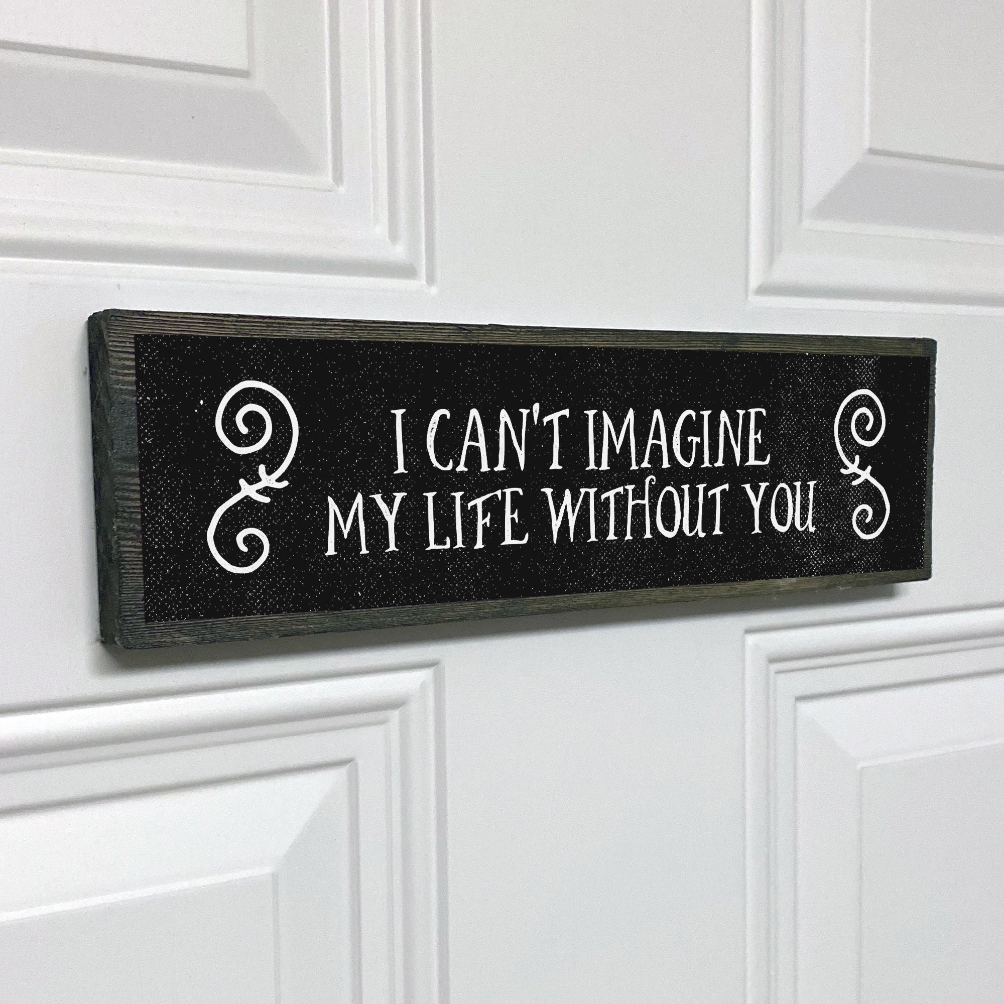 I Cant Imagine My Life Without You Romantic Wood Sign Etsy