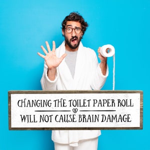 Changing The Toilet Paper Will Not Cause Brain Damage - Wooden Sign With Metal - Farmhouse Bathroom Decor - Restroom Decor - Funny Bathroom