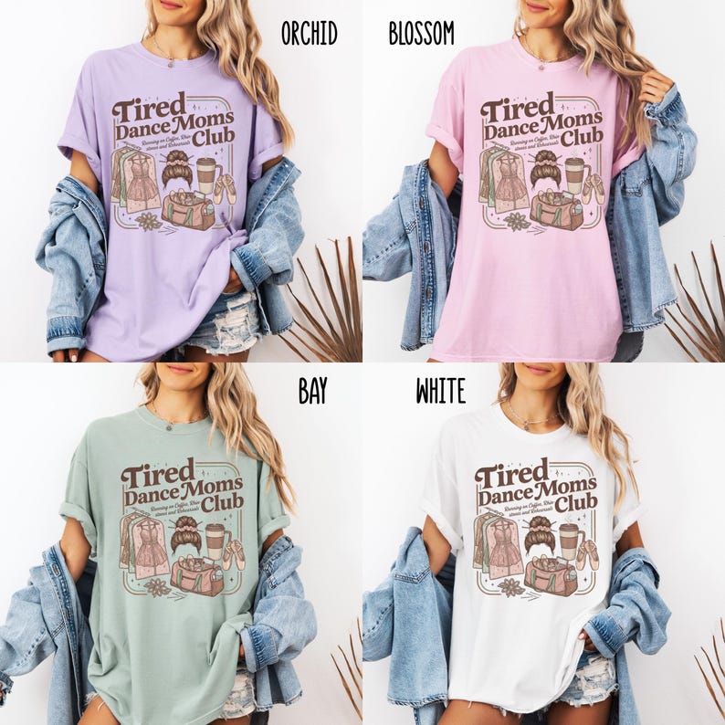 May include: Four t-shirts in orchid, blossom, bay, and white. Each shirt features the text "Tired Dance Moms Club" with a graphic of dance-related items. The shirts are short-sleeved and worn with a denim jacket.