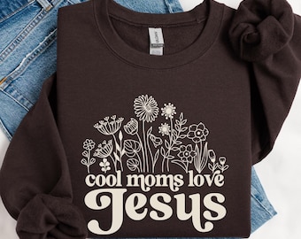 Christian Jesus Sweatshirt, Mom Sweater, wildflower sweat shirt gift for mother