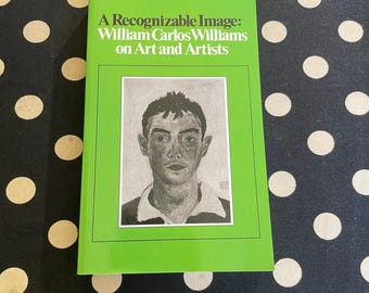 A Recognizable Image: William Carlos Williams on Art and Artists 2004 Softcover