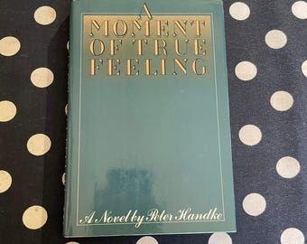 A Moment of True Feeling by Peter Handke 1977 Hardcover First Edition
