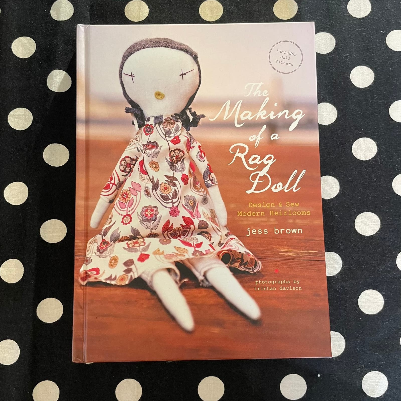 The Making of a Rag Doll: Design Sew Modern Heirlooms by Jess