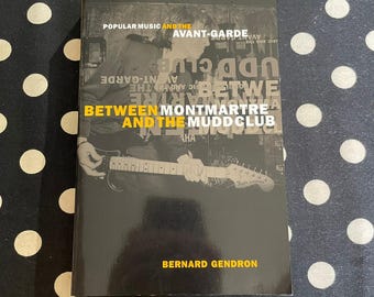 Between Montmartre and the Mudd Club: Popular Music and the Avant-Garde by Bernard Gendron (2002 Softcover Edition)
