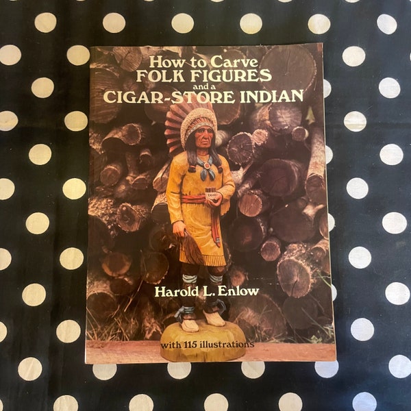 How to Carve Folk Figures and a Cigar-Store Indian by Harold L. Enlow (1979 softcover edition)