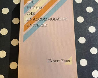 Ted Hughes: The Unaccommodated Universe by Ekbert Faas 1980 Black Sparrow Press Softcover Edition