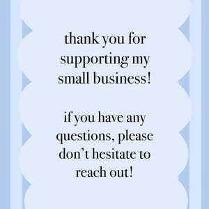 May include: A light blue and white striped background with a white cloud-shaped text box. The text box contains the message "thank you for supporting my small business!" and "if you have any questions, please don't hesitate to reach out!"