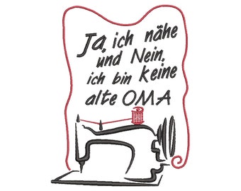 Stickdatei Ja, ich nähe und nein, ich bin keine alte Oma, 13x18  Rahmen Maschinenstickerei Text Spruch Garn Nähmaschine Nähen