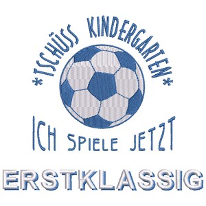 May include: Blue and white embroidered design with a soccer ball and the text "*Tschüss Kindergarten* Ich spiele jetzt ERSTKASSIG".