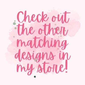 May include: Pink watercolor background with the text "Check out the other matching designs in my store!"