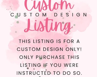 May include: Pink watercolor background with the text "Custom CUSTOM DESIGN Listing" and the text "THIS LISTING IS FOR A CUSTOM DESIGN ONLY! ONLY PURCHASE THIS LISTING IF YOU WERE INSTRUCTED TO DO SO."