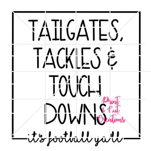 May include: Black and white graphic text design with the words "Tailgates, Tackles & Touch Downs - it's football y'all" in a handwritten font. The text is framed in a black square.