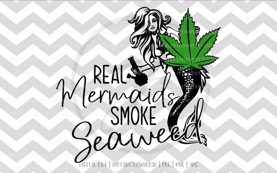 Download Real Mermaids Smoke Seaweed Cannabis Weed Marijuana Etsy