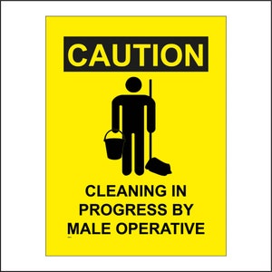 May include: Yellow caution sign with black text and a black silhouette of a person holding a bucket and a mop. The sign reads "CAUTION CLEANING IN PROGRESS BY MALE OPERATIVE."
