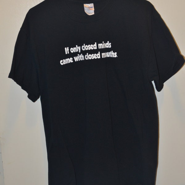 If Only Closed Minds.. T-shirt