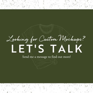 May include: Green background with a white outline of a t-shirt and the text "Looking for Custom Mockups? LET'S TALK Send me a message to find out more!"